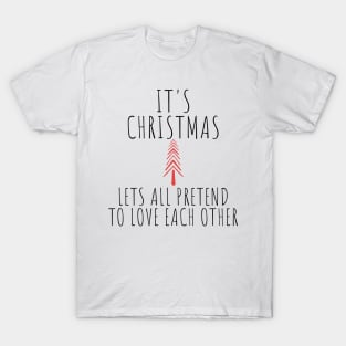 Its Christmas Lets All Pretend To Love Each Another. Christmas Humor. Rude, Offensive, Inappropriate Christmas Design In Black T-Shirt